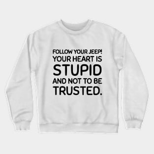 Follow your jeep, not your heart. Crewneck Sweatshirt